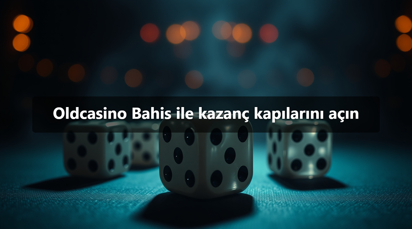 Oldcasino Bahis ile kazanç kapılarını açın
