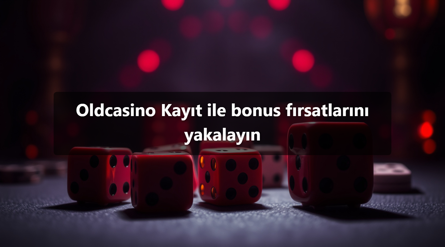 Oldcasino Kayıt ile bonus fırsatlarını yakalayın