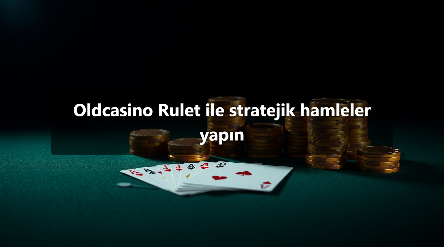 Oldcasino Rulet ile stratejik hamleler yapın
